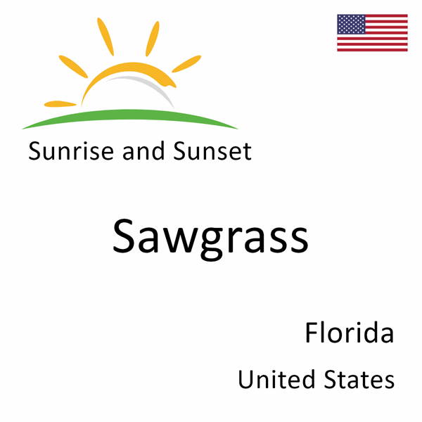 Sunrise and sunset times for Sawgrass, Florida, United States