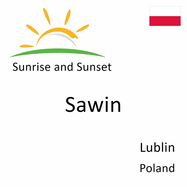 Sunrise and sunset times for Sawin, Lublin, Poland