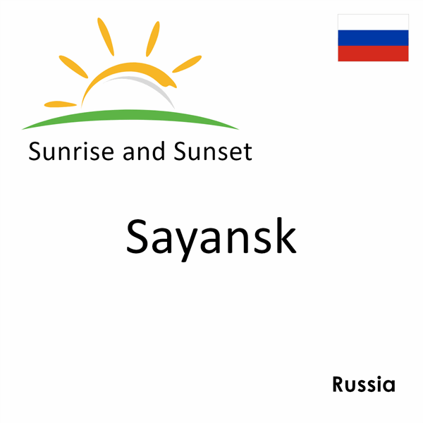 Sunrise and sunset times for Sayansk, Russia