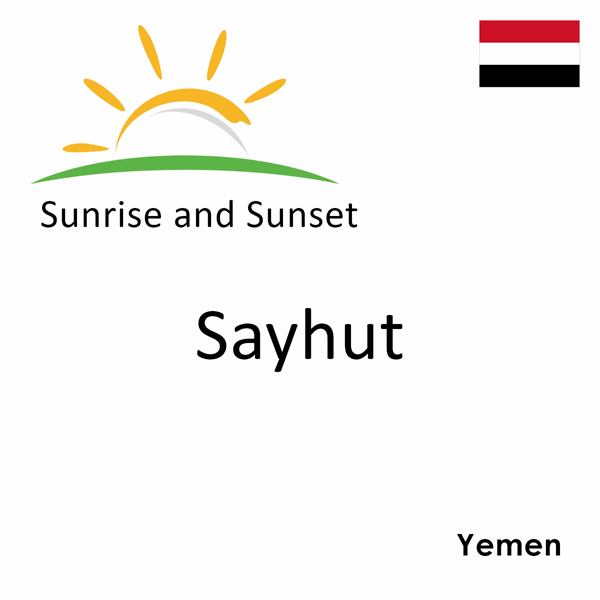 Sunrise and sunset times for Sayhut, Yemen