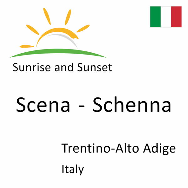 Sunrise and sunset times for Scena - Schenna, Trentino-Alto Adige, Italy