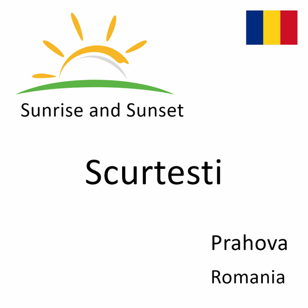 Sunrise and sunset times for Scurtesti, Prahova, Romania