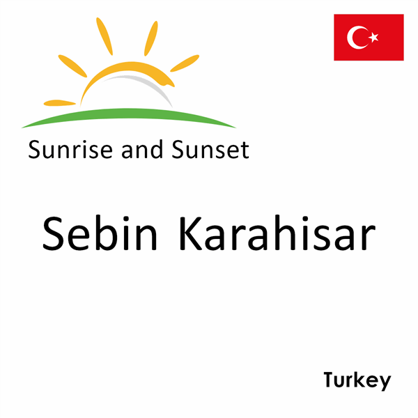 Sunrise and sunset times for Sebin Karahisar, Turkey