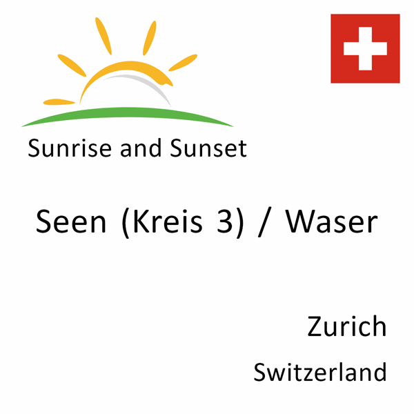 Sunrise and sunset times for Seen (Kreis 3) / Waser, Zurich, Switzerland