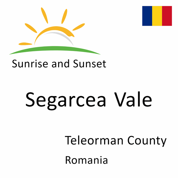 Sunrise and sunset times for Segarcea Vale, Teleorman County, Romania