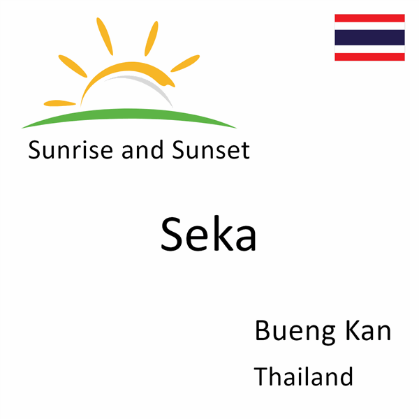 Sunrise and sunset times for Seka, Bueng Kan, Thailand