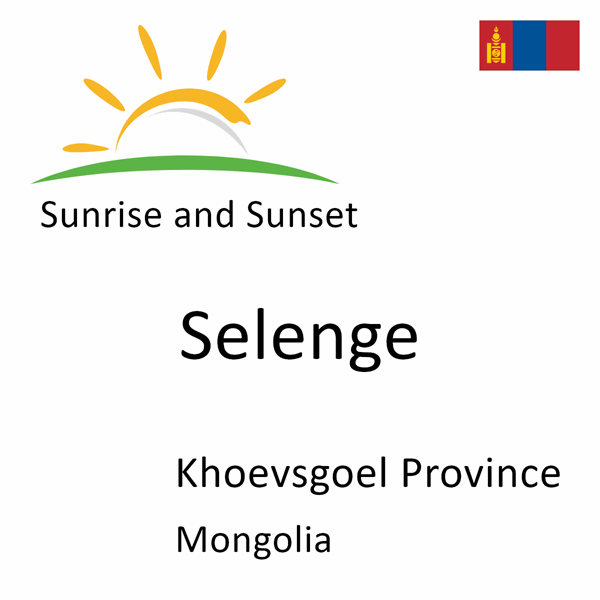 Sunrise and sunset times for Selenge, Khoevsgoel Province, Mongolia