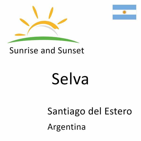 Sunrise and sunset times for Selva, Santiago del Estero, Argentina