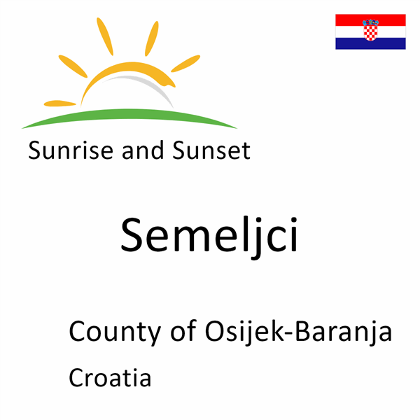 Sunrise and sunset times for Semeljci, County of Osijek-Baranja, Croatia