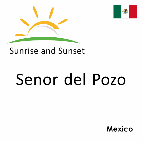 Sunrise and sunset times for Senor del Pozo, Mexico