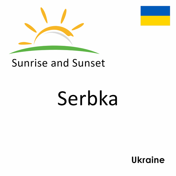 Sunrise and sunset times for Serbka, Ukraine