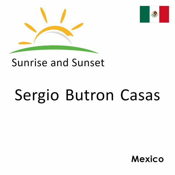 Sunrise and sunset times for Sergio Butron Casas, Mexico