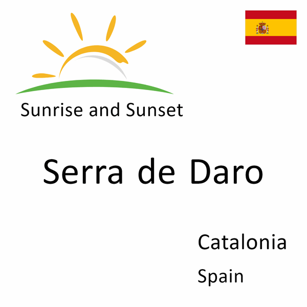 Sunrise and sunset times for Serra de Daro, Catalonia, Spain