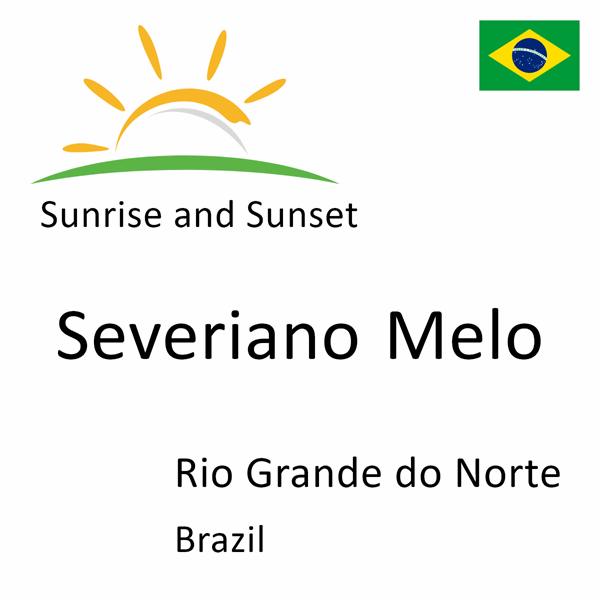 Sunrise and sunset times for Severiano Melo, Rio Grande do Norte, Brazil