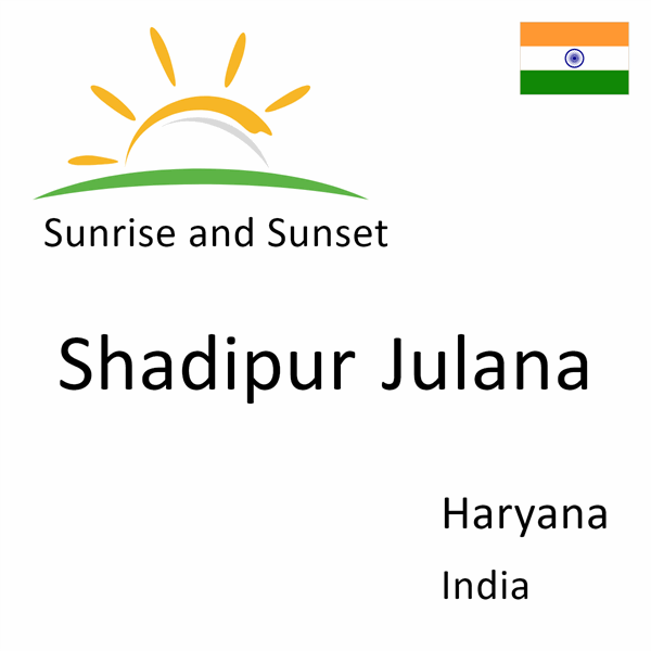 Sunrise and sunset times for Shadipur Julana, Haryana, India