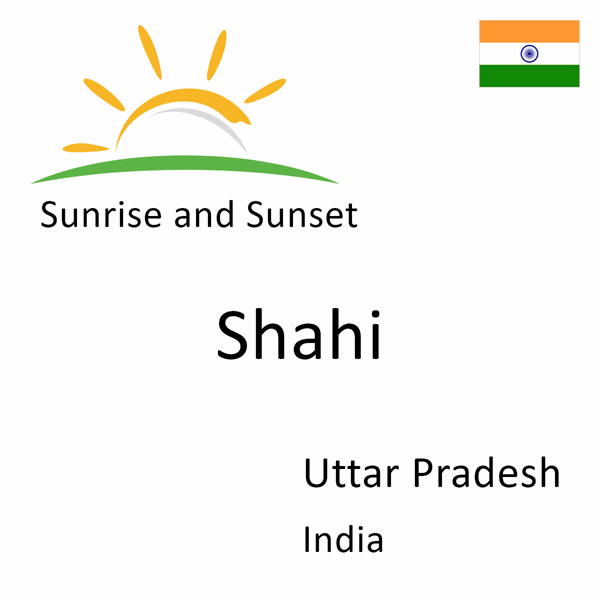 Sunrise and sunset times for Shahi, Uttar Pradesh, India