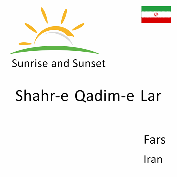 Sunrise and sunset times for Shahr-e Qadim-e Lar, Fars, Iran