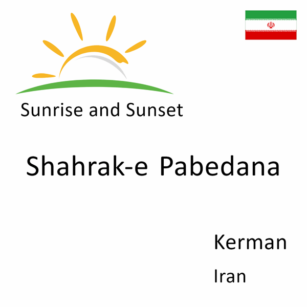 Sunrise and sunset times for Shahrak-e Pabedana, Kerman, Iran