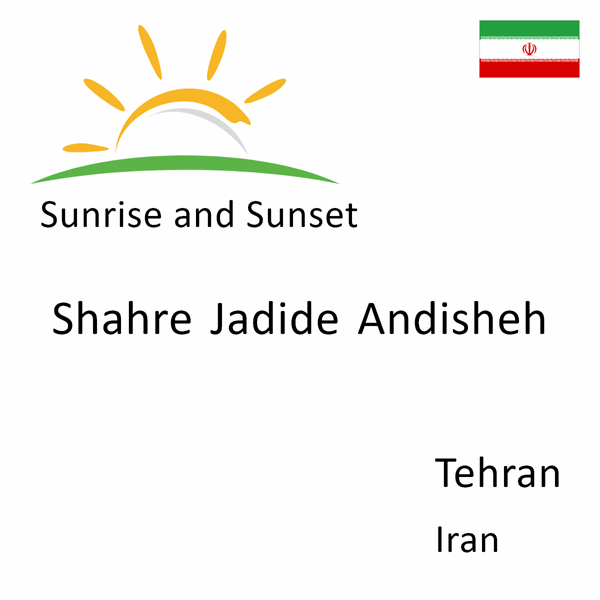 Sunrise and sunset times for Shahre Jadide Andisheh, Tehran, Iran