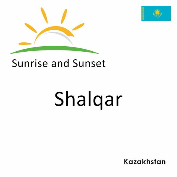 Sunrise and sunset times for Shalqar, Kazakhstan