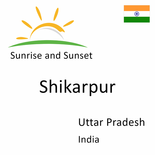 Sunrise and sunset times for Shikarpur, Uttar Pradesh, India