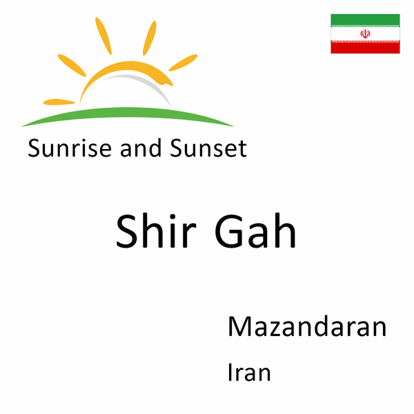 Sunrise and sunset times for Shir Gah, Mazandaran, Iran