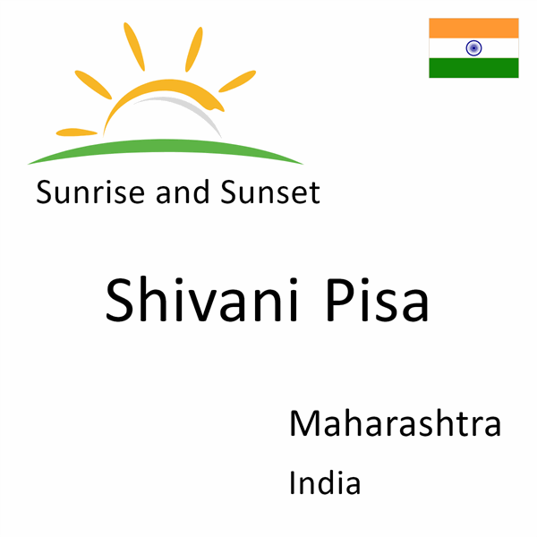 Sunrise and sunset times for Shivani Pisa, Maharashtra, India