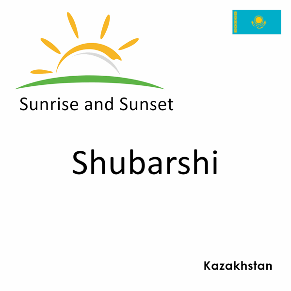 Sunrise and sunset times for Shubarshi, Kazakhstan