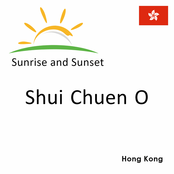 Sunrise and sunset times for Shui Chuen O, Hong Kong