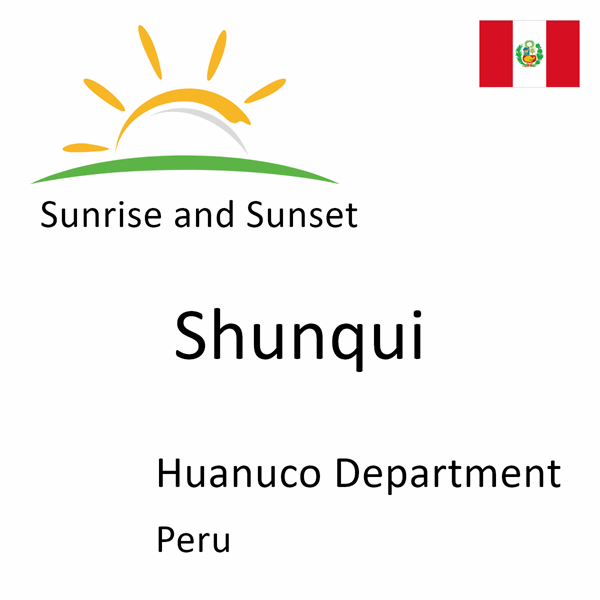 Sunrise and sunset times for Shunqui, Huanuco Department, Peru