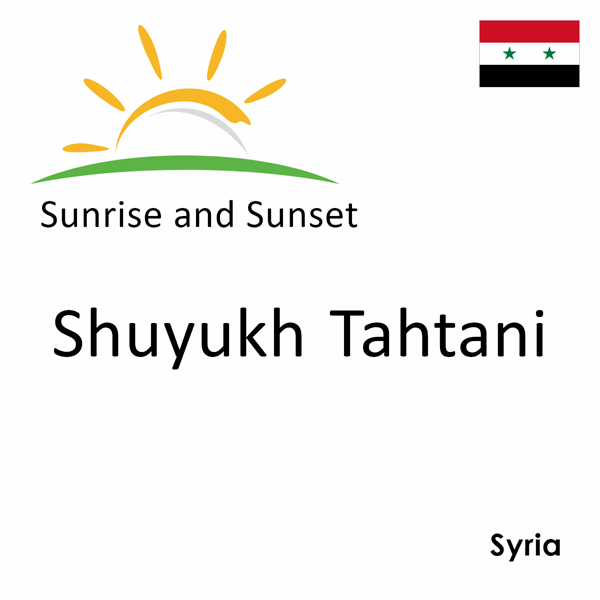 Sunrise and sunset times for Shuyukh Tahtani, Syria