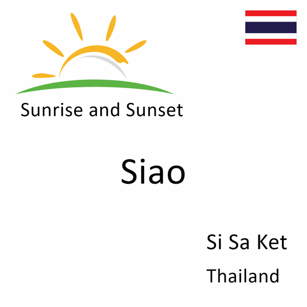 Sunrise and sunset times for Siao, Si Sa Ket, Thailand