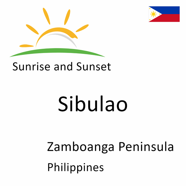 Sunrise and sunset times for Sibulao, Zamboanga Peninsula, Philippines