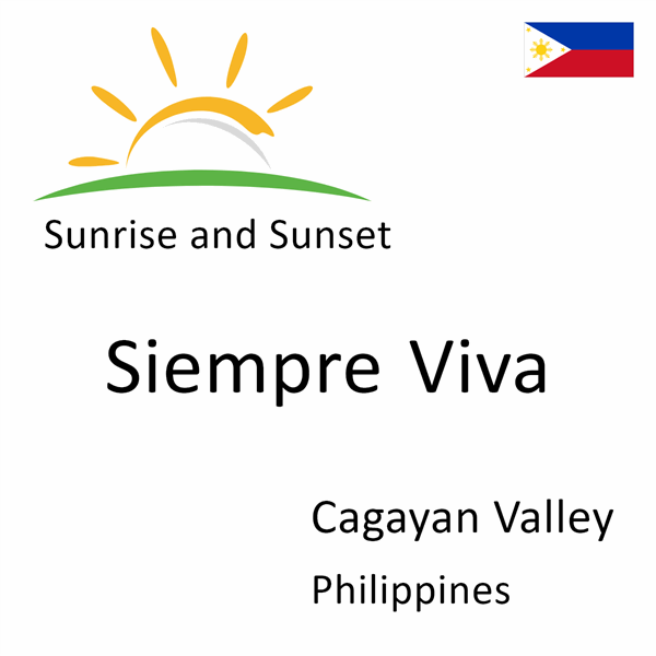 Sunrise and sunset times for Siempre Viva, Cagayan Valley, Philippines