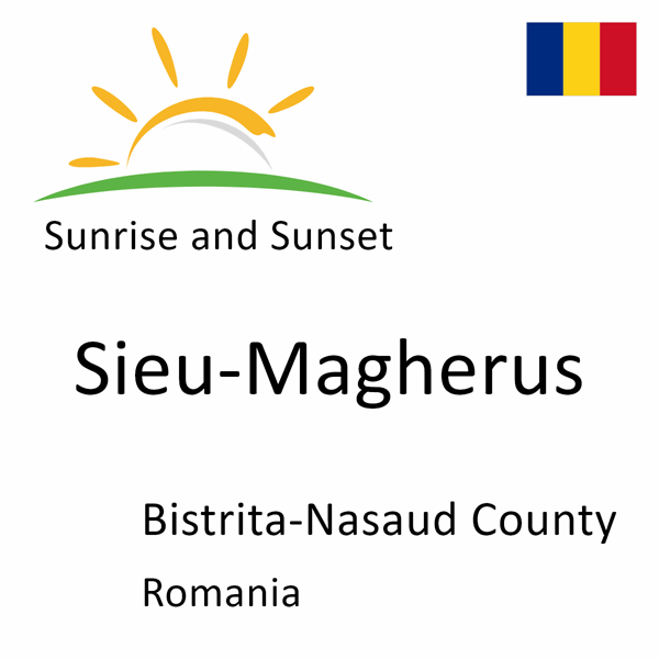 Sunrise and sunset times for Sieu-Magherus, Bistrita-Nasaud County, Romania