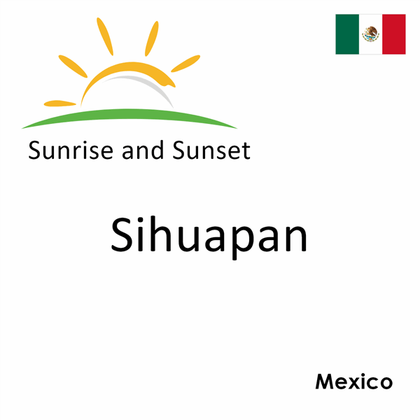 Sunrise and sunset times for Sihuapan, Mexico