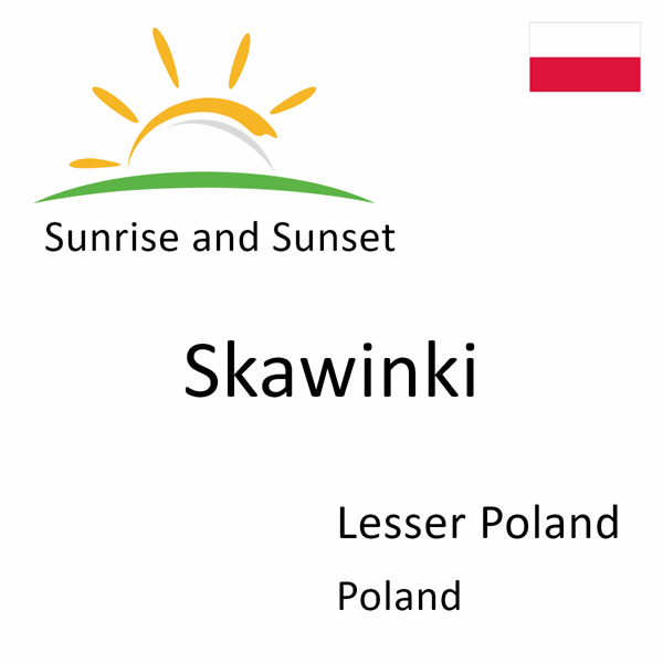 Sunrise and sunset times for Skawinki, Lesser Poland, Poland