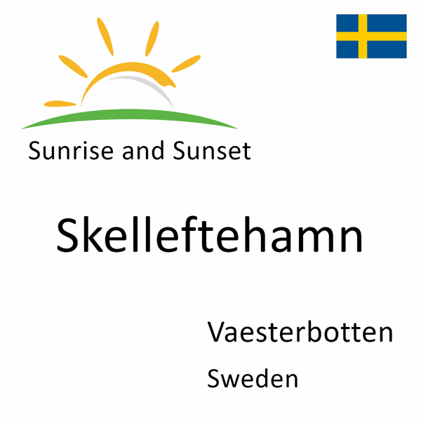 Sunrise and sunset times for Skelleftehamn, Vaesterbotten, Sweden