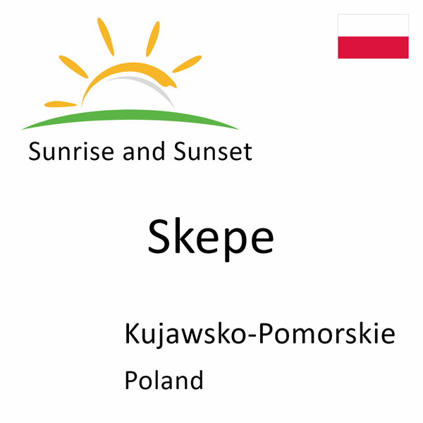 Sunrise and sunset times for Skepe, Kujawsko-Pomorskie, Poland