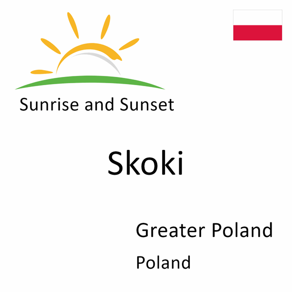 Sunrise and sunset times for Skoki, Greater Poland, Poland