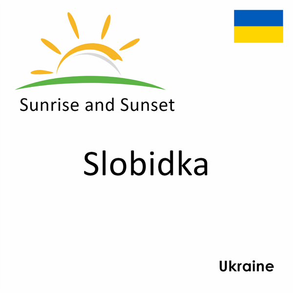 Sunrise and sunset times for Slobidka, Ukraine