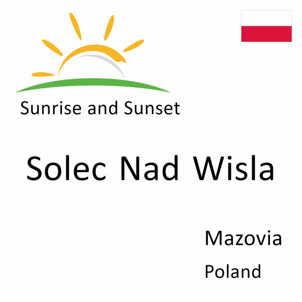 Sunrise and sunset times for Solec Nad Wisla, Mazovia, Poland