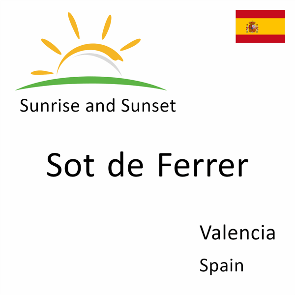 Sunrise and sunset times for Sot de Ferrer, Valencia, Spain