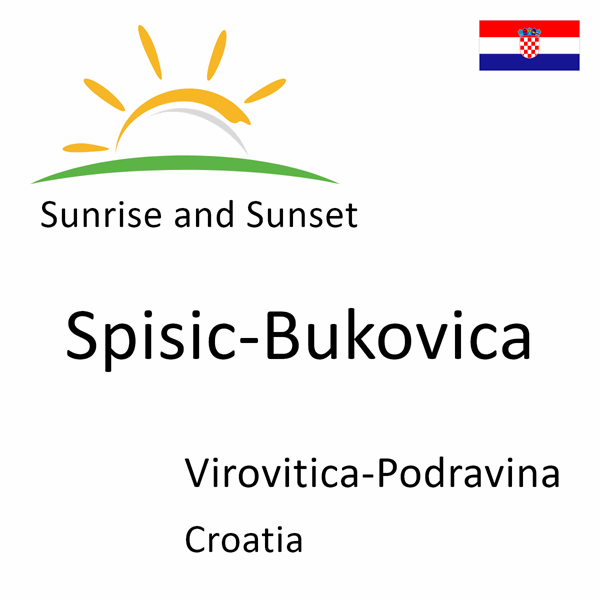 Sunrise and sunset times for Spisic-Bukovica, Virovitica-Podravina, Croatia