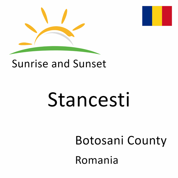 Sunrise and sunset times for Stancesti, Botosani County, Romania