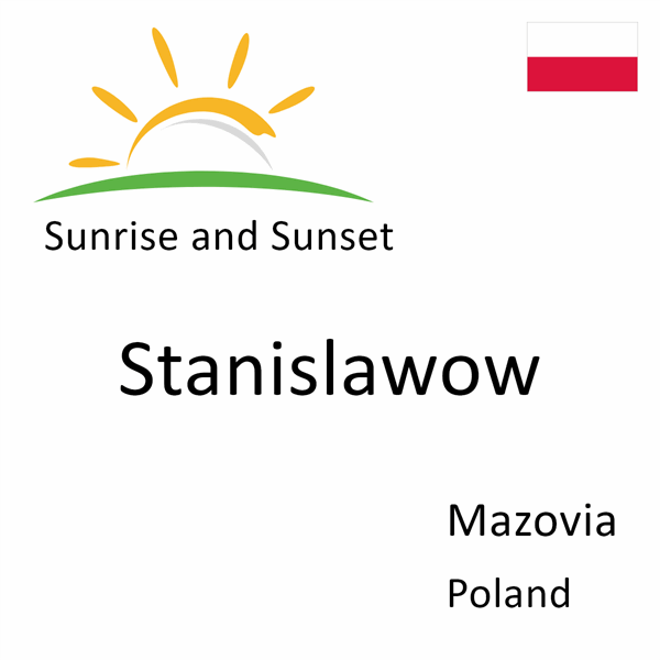 Sunrise and sunset times for Stanislawow, Mazovia, Poland