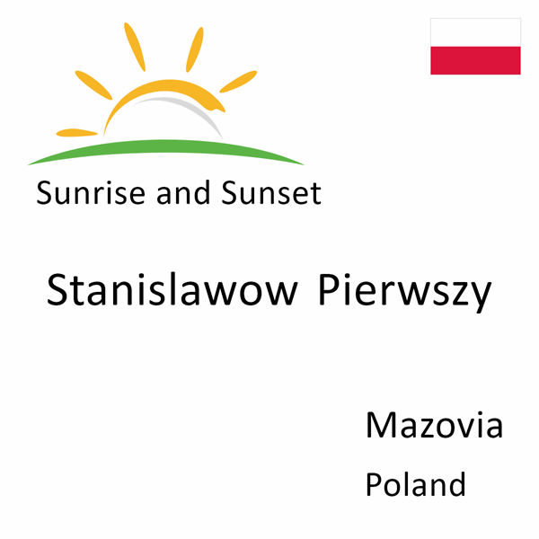 Sunrise and sunset times for Stanislawow Pierwszy, Mazovia, Poland