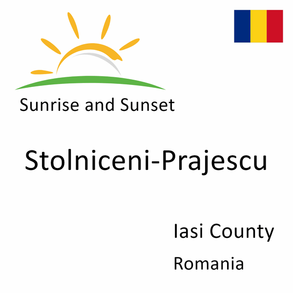 Sunrise and sunset times for Stolniceni-Prajescu, Iasi County, Romania