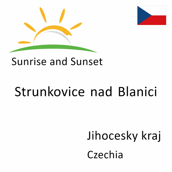 Sunrise and sunset times for Strunkovice nad Blanici, Jihocesky kraj, Czechia