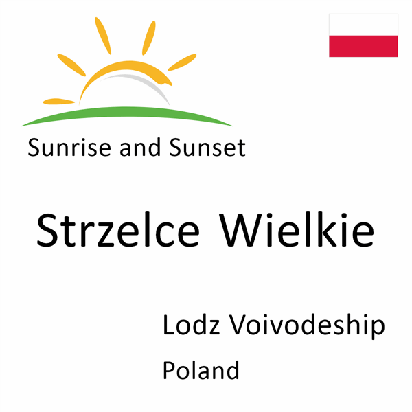 Sunrise and sunset times for Strzelce Wielkie, Lodz Voivodeship, Poland